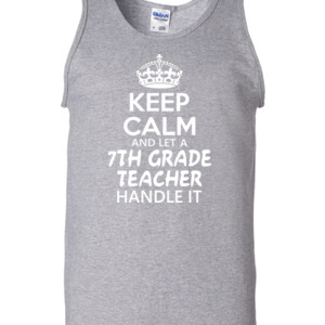 Keep Calm & Let A 7th Grade Teacher Handle It - Gildan - 2200 (DTG) - 6oz 100% Cotton Tank Top
