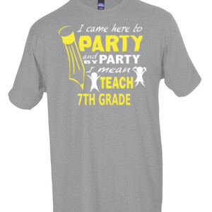 I Came Here To Party - 7th Grade - Tultex - Unisex Fine Jersey Tee