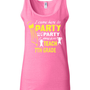 I Came Here To Party - 7th Grade - Gildan - 64200L (DTG) 4.5 oz Softstyle ® Junior Fit Tank Top