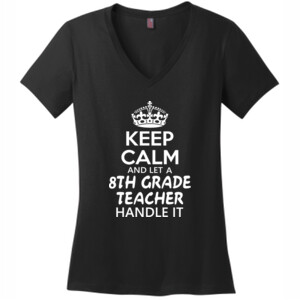 Keep Calm & Let A 8th Grade Teacher Handle It - District Made® - Ladies Perfect Weight® V-Neck Tee - DTG