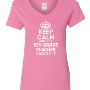 Keep Calm & Let A 8th Grade Teacher Handle It - Gildan - 5V00L (DTG) - 100% Cotton V Neck T Shirt