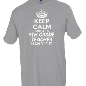 Keep Calm & Let A 9th Grade Teacher Handle It - Tultex - Unisex Fine Jersey Tee