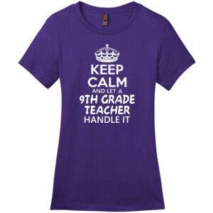 Keep Calm & Let A 9th Grade Teacher Handle It - District - DM104L (DTG) - Ladies Crew Tee