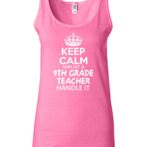 Keep Calm & Let A 9th Grade Teacher Handle It - Gildan - 64200L (DTG) 4.5 oz Softstyle ® Junior Fit Tank Top