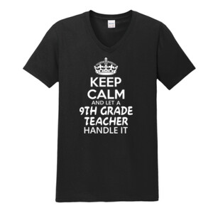 Keep Calm & Let A 9th Grade Teacher Handle It - Gildan - Softstyle ® V Neck T Shirt - DTG