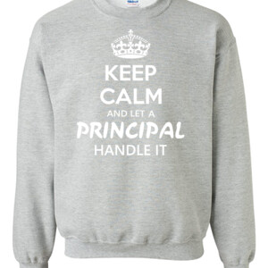 Keep Calm & Let A Principal Handle It - Gildan - 8oz. 50/50 Crewneck Sweatshirt - DTG