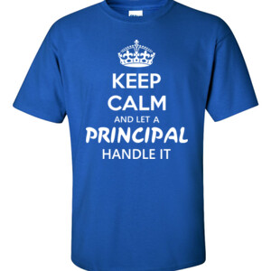 Keep Calm & Let A Principal Handle It - Gildan - 6.1oz 100% Cotton T Shirt - DTG