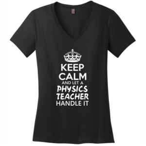 Keep Calm & Let A Physics Teacher Handle It - District Made® - Ladies Perfect Weight® V-Neck Tee - DTG