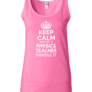 Keep Calm & Let A Physics Teacher Handle It - Gildan - 64200L (DTG) 4.5 oz Softstyle ® Junior Fit Tank Top