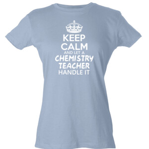Keep Calm & Let A Chemistry Teacher Handle It - Tultex - Ladies' Slim Fit Fine Jersey Tee (DTG)