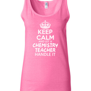 Keep Calm & Let A Chemistry Teacher Handle It - Gildan - 64200L (DTG) 4.5 oz Softstyle ® Junior Fit Tank Top