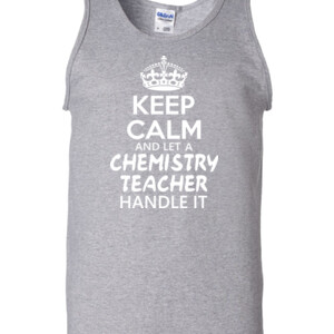 Keep Calm & Let A Chemistry Teacher Handle It - Gildan - 2200 (DTG) - 6oz 100% Cotton Tank Top