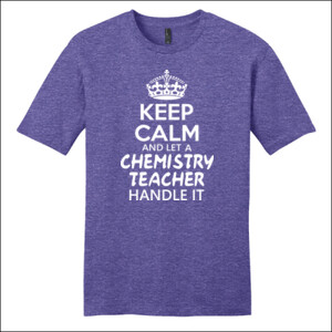 Keep Calm & Let A Chemistry Teacher Handle It - District - Very Important Tee ® - DTG