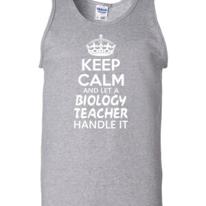 Keep Calm & Let A Biology Teacher Handle It - Gildan - 2200 (DTG) - 6oz 100% Cotton Tank Top