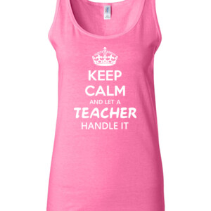 Keep Calm & Let A Teacher Handle It - Gildan - 64200L (DTG) 4.5 oz Softstyle ® Junior Fit Tank Top