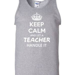 Keep Calm & Let A Teacher Handle It - Gildan - 2200 (DTG) - 6oz 100% Cotton Tank Top