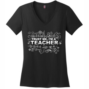 Trust Me - I'm A Teachers - District Made® - Ladies Perfect Weight® V-Neck Tee - DTG