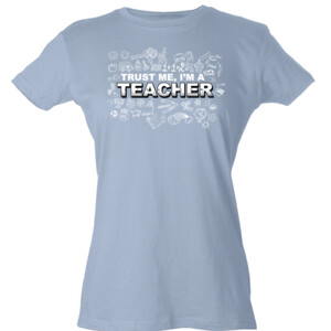 Trust Me - I'm A Teachers - Tultex - Ladies' Slim Fit Fine Jersey Tee (DTG)