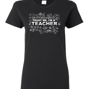 Trust Me - I'm A Teachers - Gildan - Ladies 100% Cotton T Shirt - DTG