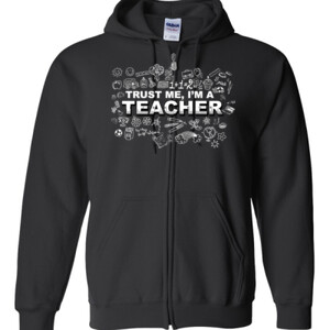 Trust Me - I'm A Teachers - Gildan - Full Zip Hooded Sweatshirt - DTG