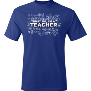 Trust Me - I'm A Teachers - Hanes - TaglessT-Shirt - DTG