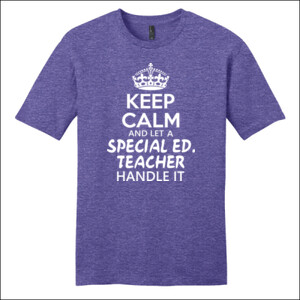 Keep Calm & Let A Special Eduction Teacher Handle It - District - Very Important Tee ® - DTG