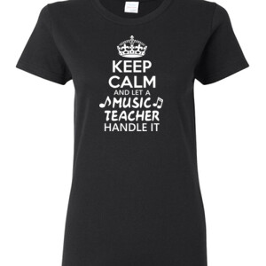 Keep Calm & Let A Music Teacher Handle It - Gildan - Ladies 100% Cotton T Shirt - DTG