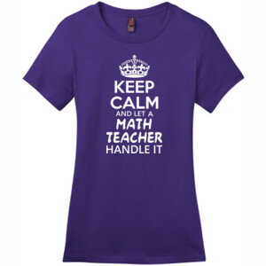 Keep Calm & Let A Math Teacher Handle It - District - DM104L (DTG) - Ladies Crew Tee