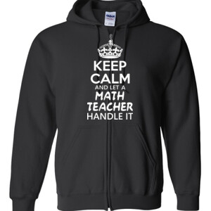 Keep Calm & Let A Math Teacher Handle It - Gildan - Full Zip Hooded Sweatshirt - DTG