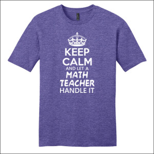 Keep Calm & Let A Math Teacher Handle It - District - Very Important Tee ® - DTG