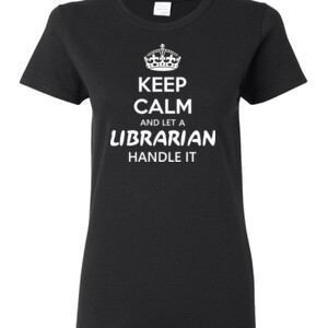 Keep Calm & Let A Librarian Handle It - Gildan - Ladies 100% Cotton T Shirt - DTG