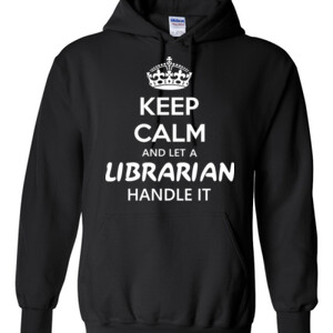 Keep Calm & Let A Librarian Handle It - Gildan - 8 oz. 50/50 Hooded Sweatshirt - DTG