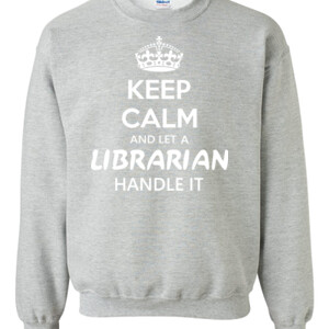 Keep Calm & Let A Librarian Handle It - Gildan - 8oz. 50/50 Crewneck Sweatshirt - DTG