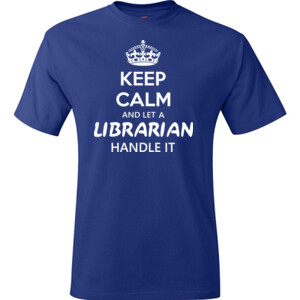 Keep Calm & Let A Librarian Handle It - Hanes - TaglessT-Shirt - DTG