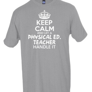 Keep Calm And Let A Phy Ed Teacher Handle It - Tultex - Unisex Fine Jersey Tee