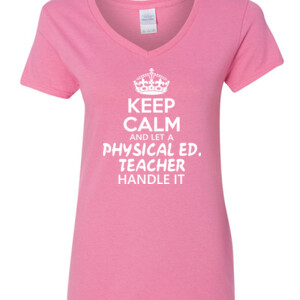 Keep Calm And Let A Phy Ed Teacher Handle It - Gildan - 5V00L (DTG) - 100% Cotton V Neck T Shirt