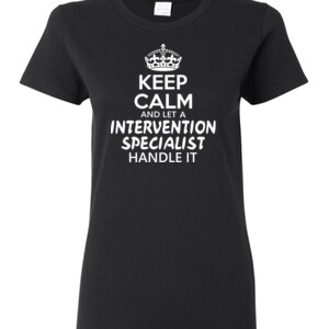Keep Calm & Let An Intervention Specialist Handle It - Gildan - Ladies 100% Cotton T Shirt - DTG