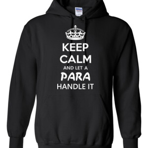 Keep Calm & Let A Para Handle It - Gildan - 8 oz. 50/50 Hooded Sweatshirt - DTG