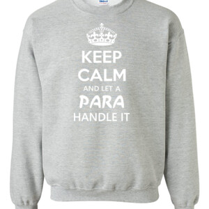 Keep Calm & Let A Para Handle It - Gildan - 8oz. 50/50 Crewneck Sweatshirt - DTG