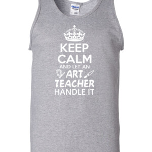 Keep Calm & Let An Art Teacher Handle It - Gildan - 2200 (DTG) - 6oz 100% Cotton Tank Top