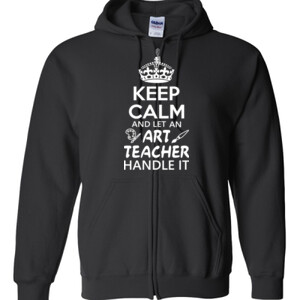 Keep Calm & Let An Art Teacher Handle It - Gildan - Full Zip Hooded Sweatshirt - DTG