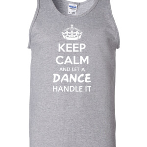 Keep Calm & Let A Dance Teacher Handle It - Gildan - 2200 (DTG) - 6oz 100% Cotton Tank Top