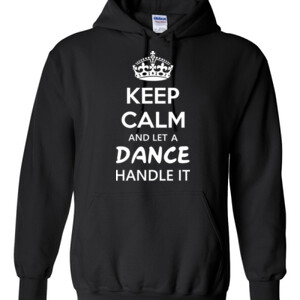 Keep Calm & Let A Dance Teacher Handle It - Gildan - 8 oz. 50/50 Hooded Sweatshirt - DTG