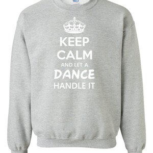 Keep Calm & Let A Dance Teacher Handle It - Gildan - 8oz. 50/50 Crewneck Sweatshirt - DTG