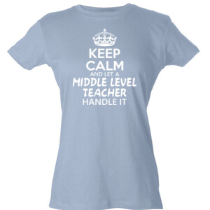 Keep Calm & Let A Middle Level Teacher Handle It - Tultex - Ladies' Slim Fit Fine Jersey Tee (DTG)
