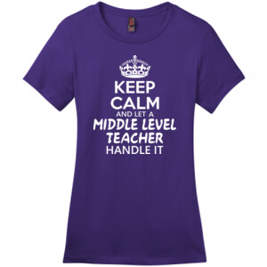 Keep Calm & Let A Middle Level Teacher Handle It - District - DM104L (DTG) - Ladies Crew Tee