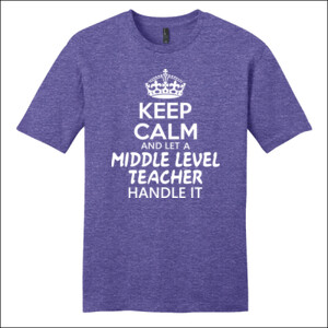 Keep Calm & Let A Middle Level Teacher Handle It - District - Very Important Tee ® - DTG