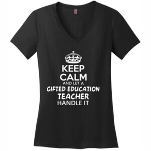 Keep Calm And Let A Gifted Education Teacher Handle It  - District Made® - Ladies Perfect Weight® V-Neck Tee - DTG