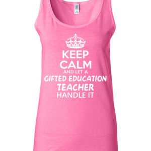 Keep Calm And Let A Gifted Education Teacher Handle It  - Gildan - 64200L (DTG) 4.5 oz Softstyle ® Junior Fit Tank Top