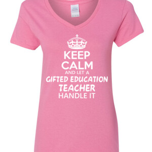 Keep Calm And Let A Gifted Education Teacher Handle It  - Gildan - 5V00L (DTG) - 100% Cotton V Neck T Shirt
